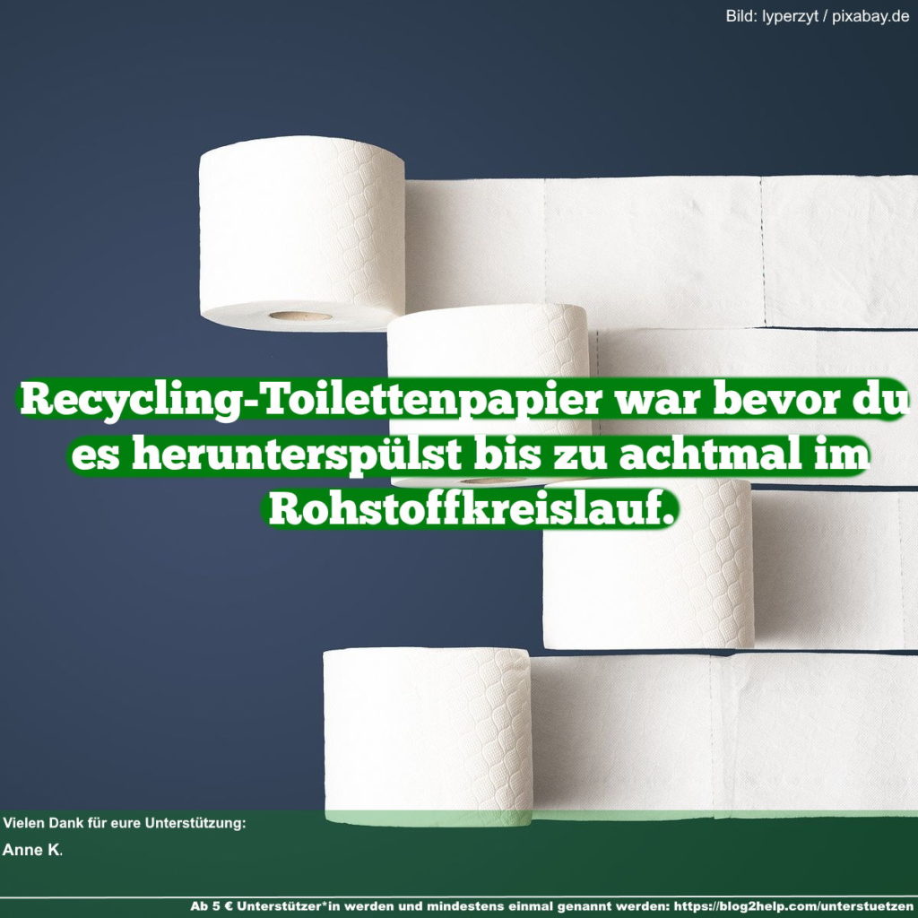 Toilettenpapier im Hintergrund. Text im Vordergrund: "Recycling-Toilettenpapier war bevor du es herunterspülst bis zu achtmal im Rohstoffkreislauf"